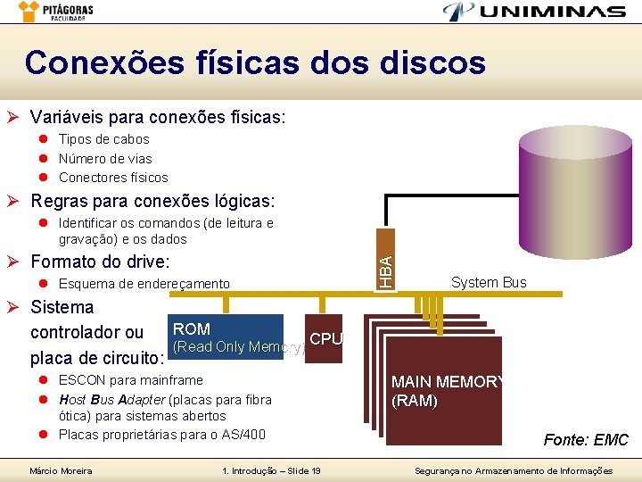 Conexões físicas dos discos Ø Variáveis para conexões físicas: l Tipos de cabos l