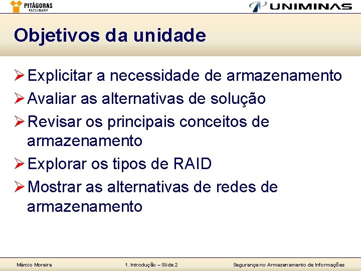 Objetivos da unidade Ø Explicitar a necessidade de armazenamento Ø Avaliar as alternativas de