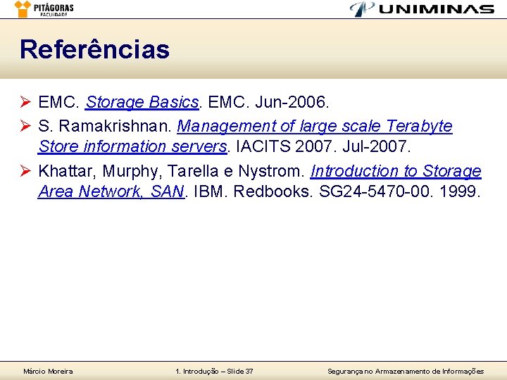 Referências Ø EMC. Storage Basics. EMC. Jun-2006. Ø S. Ramakrishnan. Management of large scale