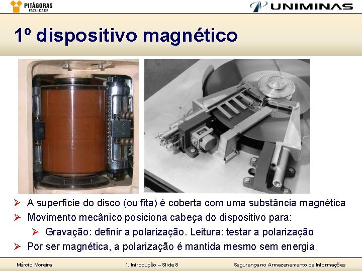 1º dispositivo magnético Ø A superfície do disco (ou fita) é coberta com uma