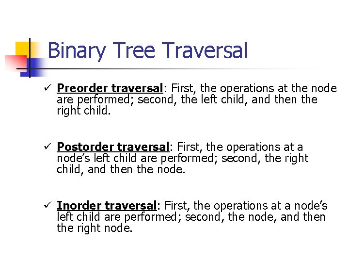 Binary Tree Traversal ü Preorder traversal: First, the operations at the node are performed; Binary Tree Traversal ü Preorder traversal: First, the operations at the node are performed;