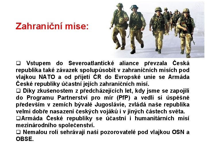 Zahraniční mise: Vstupem do Severoatlantické aliance převzala Česká republika také závazek spolupůsobit v zahraničních