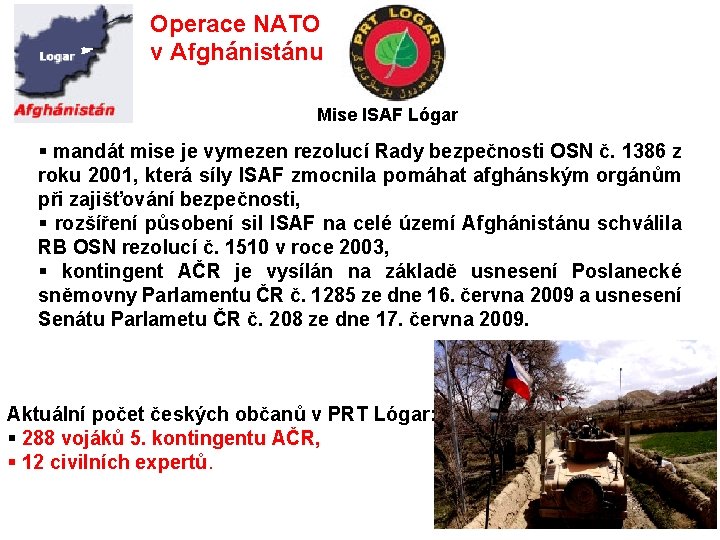  Operace NATO v Afghánistánu Mise ISAF Lógar § mandát mise je vymezen rezolucí