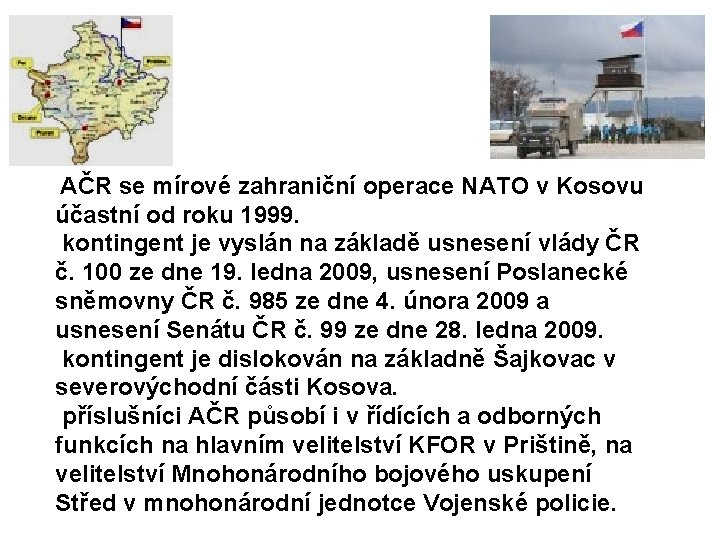  AČR se mírové zahraniční operace NATO v Kosovu účastní od roku 1999. kontingent
