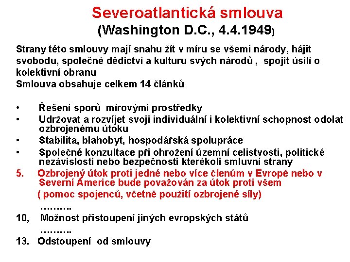  Severoatlantická smlouva (Washington D. C. , 4. 4. 1949) Strany této smlouvy mají