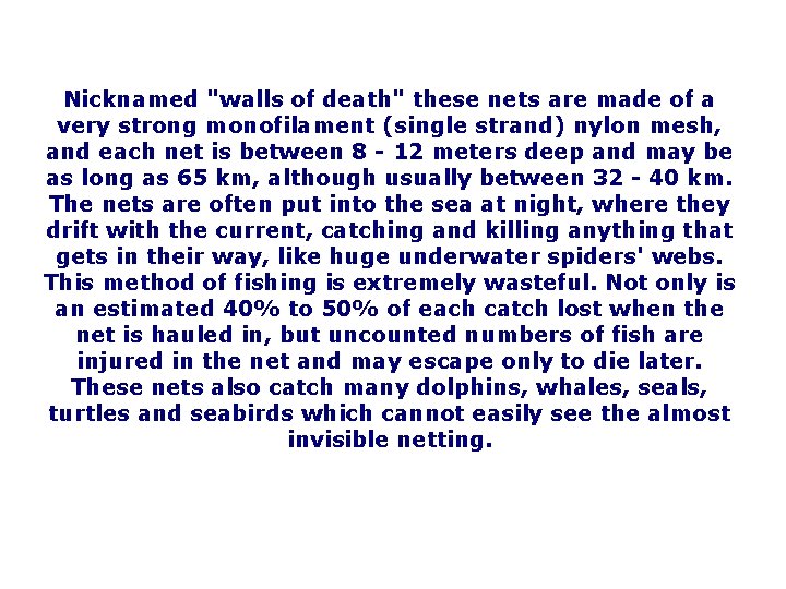 Nicknamed "walls of death" these nets are made of a very strong monofilament (single