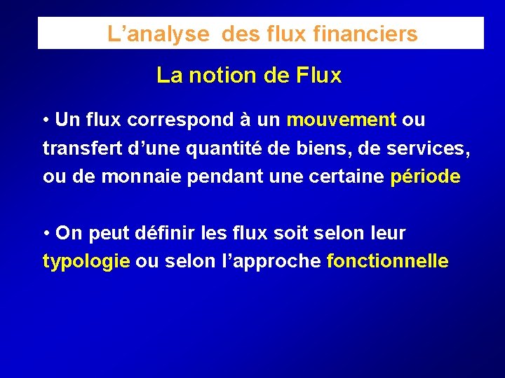  L’analyse des flux financiers La notion de Flux • Un flux correspond à