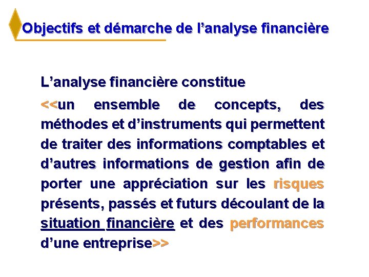 Objectifs et démarche de l’analyse financière L’analyse financière constitue <<un ensemble de concepts, des