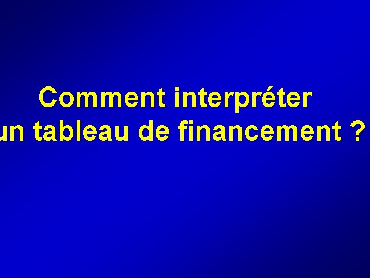 Comment interpréter un tableau de financement ? 