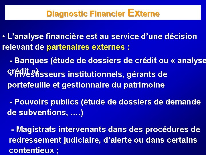 Diagnostic Financier Externe • L’analyse financière est au service d’une décision relevant de partenaires