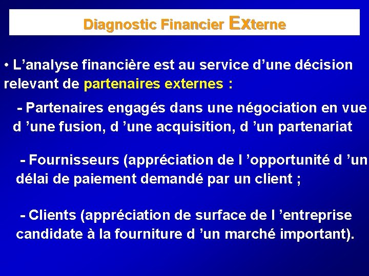 Diagnostic Financier Externe • L’analyse financière est au service d’une décision relevant de partenaires