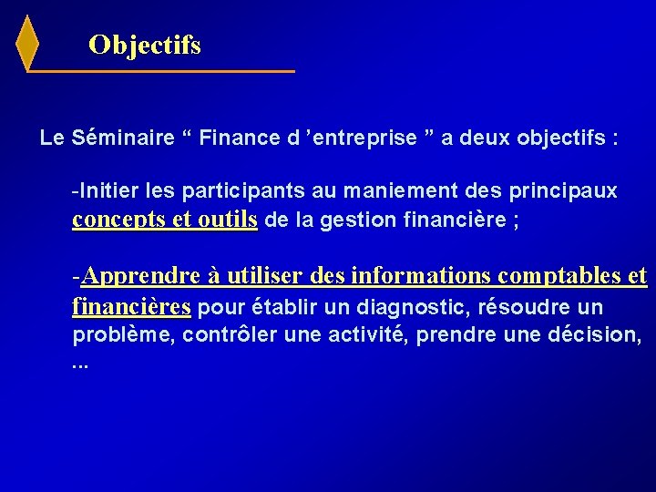 Objectifs Le Séminaire “ Finance d ’entreprise ” a deux objectifs : -Initier les