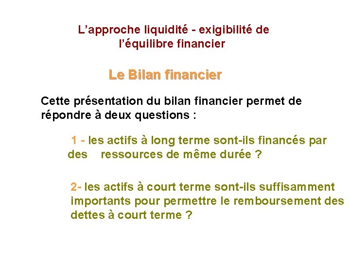  L’approche liquidité - exigibilité de l’équilibre financier Le Bilan financier Cette présentation du