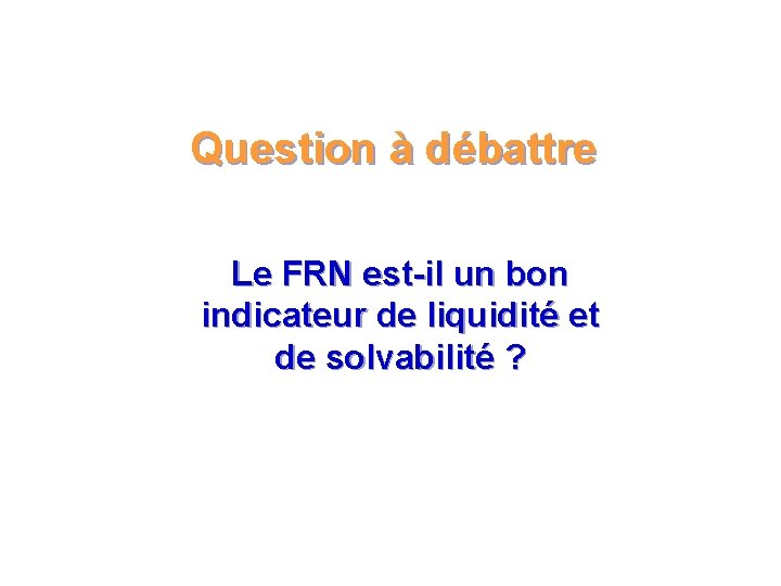  Question à débattre Le FRN est-il un bon indicateur de liquidité et de