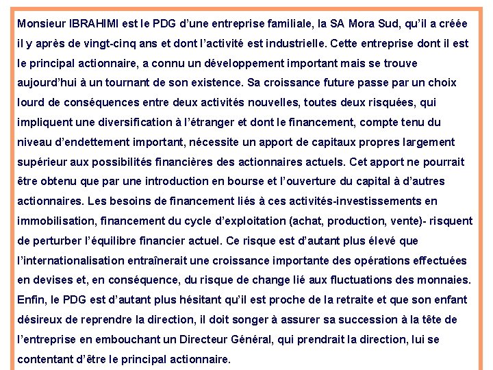 Monsieur IBRAHIMI est le PDG d’une entreprise familiale, la SA Mora Sud, qu’il a