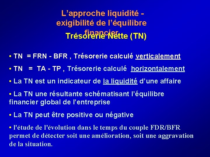  L’approche liquidité - exigibilité de l’équilibre financier Trésorerie Nette (TN) • TN =