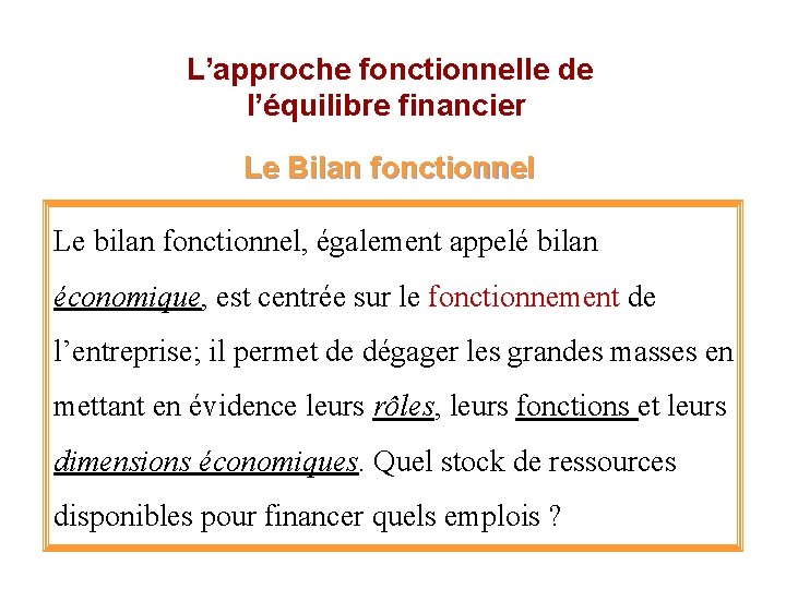  L’approche fonctionnelle de l’équilibre financier Le Bilan fonctionnel Le bilan fonctionnel, également appelé