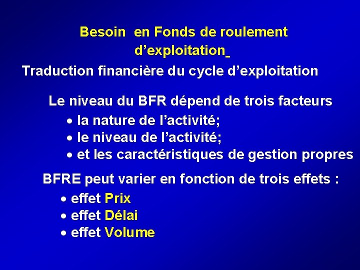  Besoin en Fonds de roulement d’exploitation Traduction financière du cycle d’exploitation Le niveau