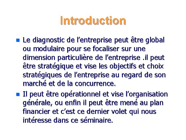 Introduction n n Le diagnostic de l’entreprise peut être global ou modulaire pour se