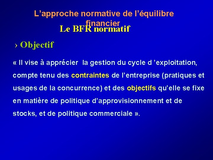  L’approche normative de l’équilibre financier Le BFR normatif › Objectif « Il vise