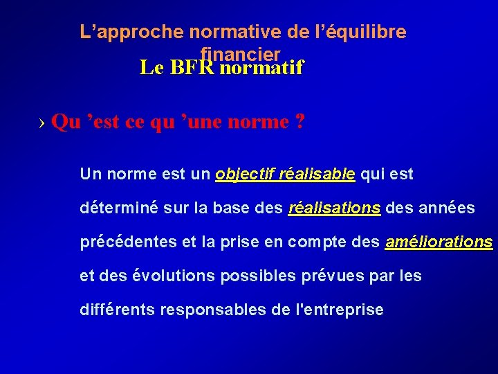  L’approche normative de l’équilibre financier Le BFR normatif › Qu ’est ce qu