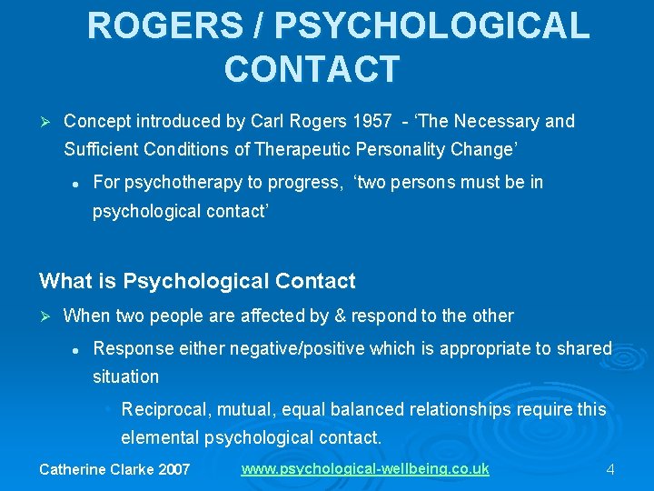 ROGERS / PSYCHOLOGICAL CONTACT Ø Concept introduced by Carl Rogers 1957 - ‘The Necessary