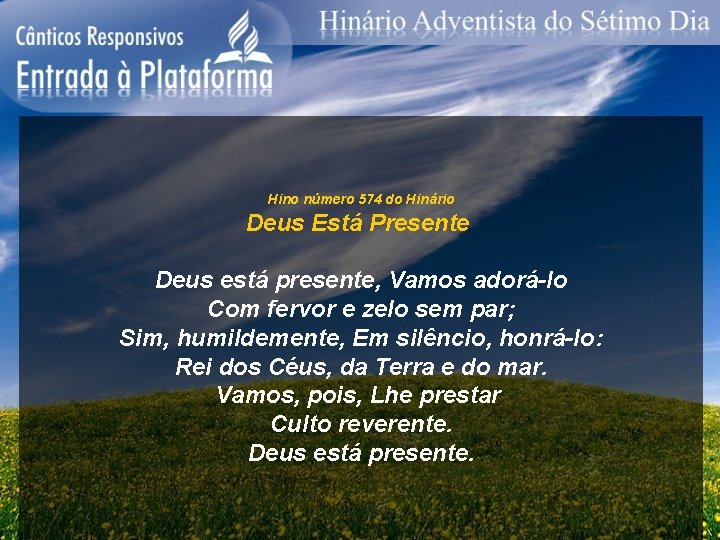 Hino número 574 do Hinário Deus Está Presente Deus está presente, Vamos adorá-lo Com