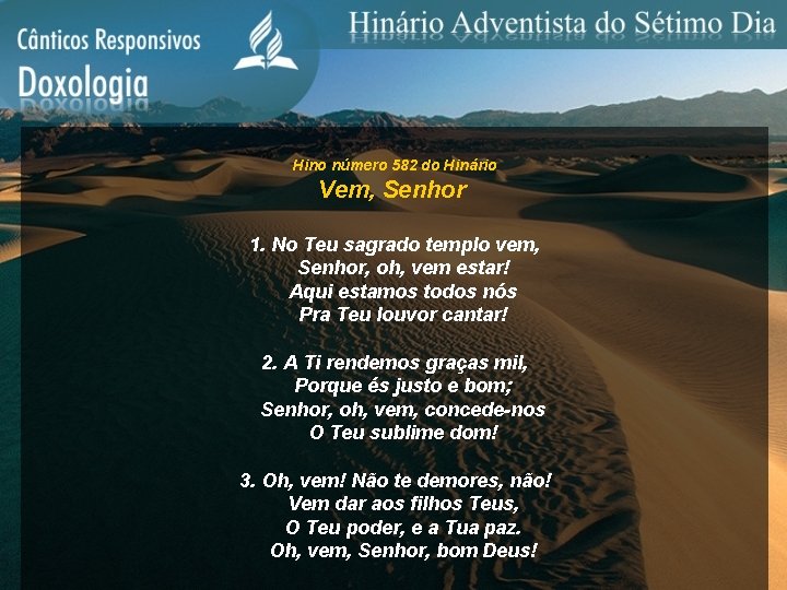 Hino número 582 do Hinário Vem, Senhor 1. No Teu sagrado templo vem, Senhor,