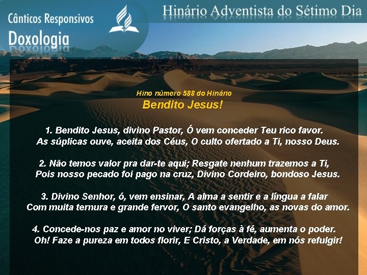 Hino número 588 do Hinário Bendito Jesus! 1. Bendito Jesus, divino Pastor, Ó vem