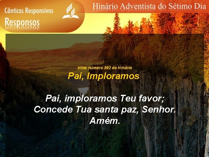 Hino número 592 do Hinário Pai, Imploramos Pai, imploramos Teu favor; Concede Tua santa