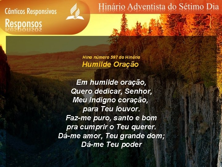 Hino número 597 do Hinário Humilde Oração Em humilde oração, Quero dedicar, Senhor, Meu