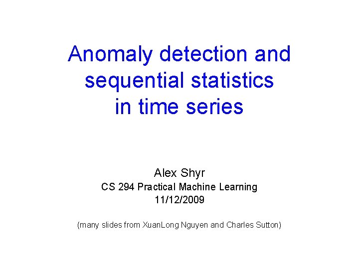Anomaly detection and sequential statistics in time series Alex Shyr CS 294 Practical Machine