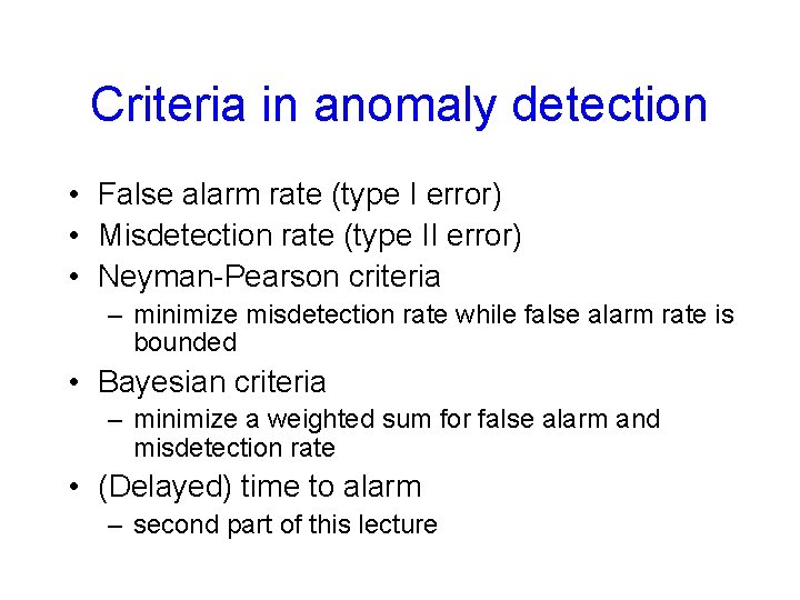 Criteria in anomaly detection • False alarm rate (type I error) • Misdetection rate