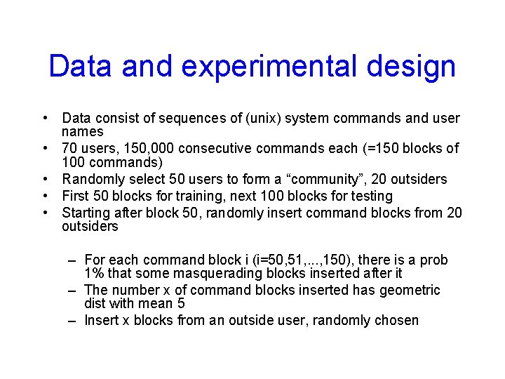Data and experimental design • Data consist of sequences of (unix) system commands and