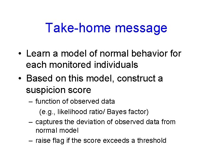 Take-home message • Learn a model of normal behavior for each monitored individuals •