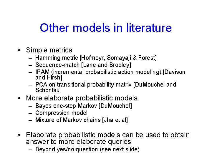 Other models in literature • Simple metrics – Hamming metric [Hofmeyr, Somayaji & Forest]