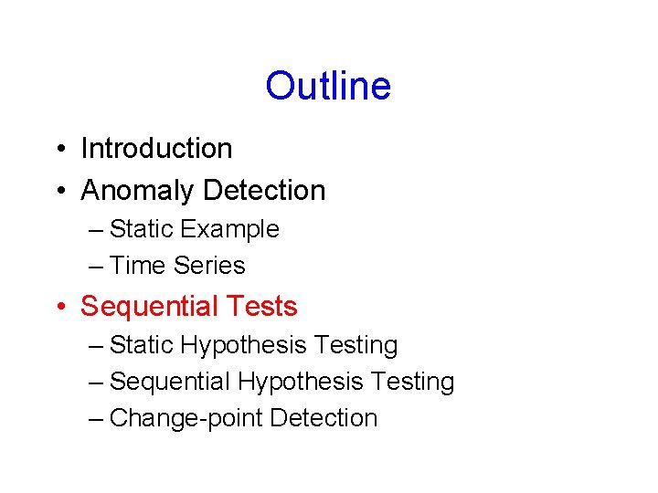 Outline • Introduction • Anomaly Detection – Static Example – Time Series • Sequential