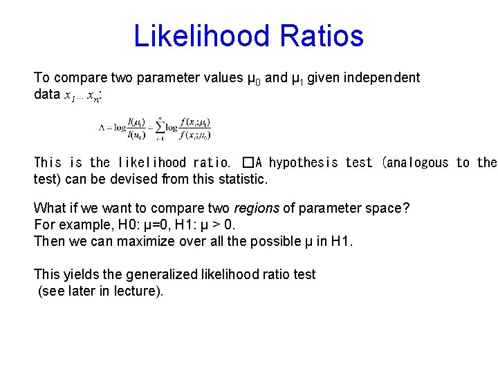 Likelihood Ratios To compare two parameter values μ 0 and μ 1 given independent