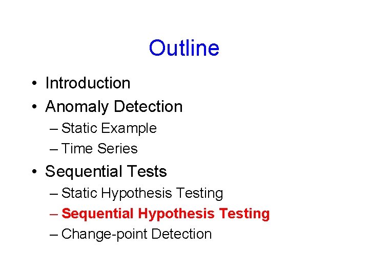 Outline • Introduction • Anomaly Detection – Static Example – Time Series • Sequential