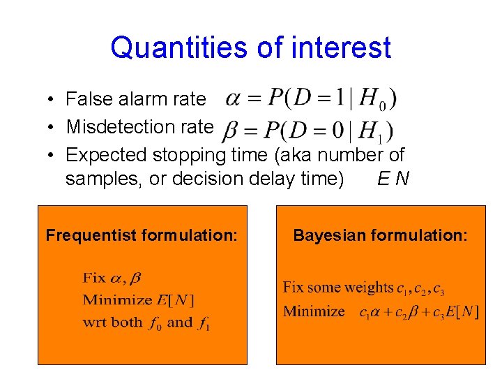 Quantities of interest • False alarm rate • Misdetection rate • Expected stopping time