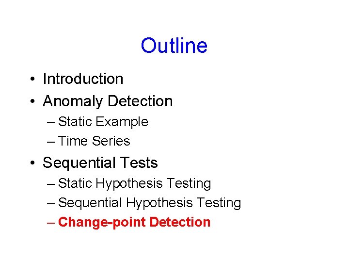 Outline • Introduction • Anomaly Detection – Static Example – Time Series • Sequential