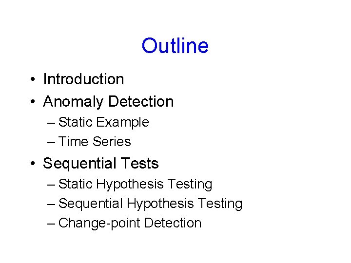 Outline • Introduction • Anomaly Detection – Static Example – Time Series • Sequential