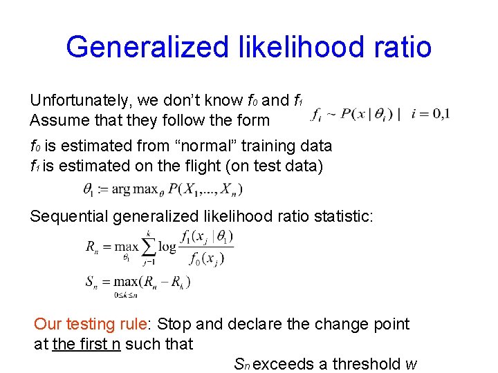Generalized likelihood ratio Unfortunately, we don’t know f 0 and f 1 Assume that