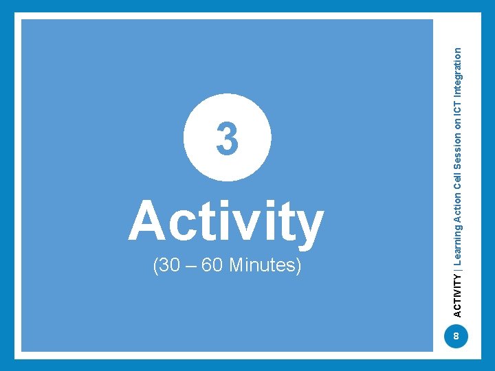 Activity (30 – 60 Minutes) ACTIVITY | Learning Action Cell Session on ICT Integration Activity (30 – 60 Minutes) ACTIVITY | Learning Action Cell Session on ICT Integration
