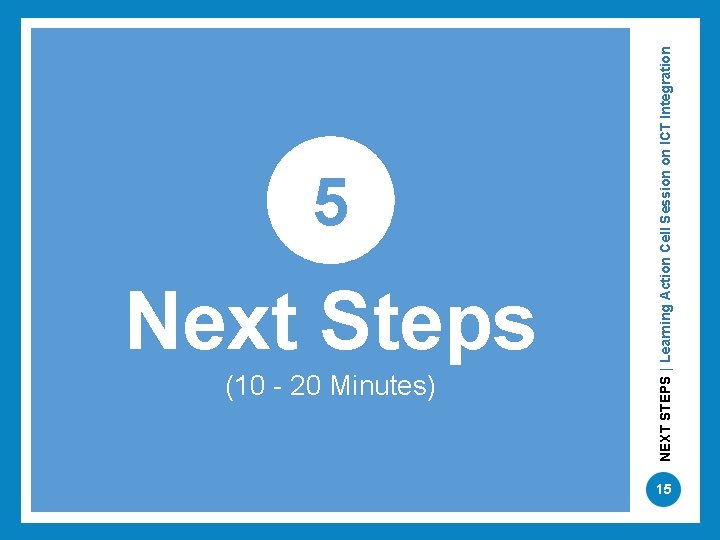 Next Steps (10 - 20 Minutes) NEXT STEPS | Learning Action Cell Session on