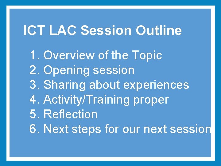 ICT LAC Session Outline 1. Overview of the Topic 2. Opening session 3. Sharing