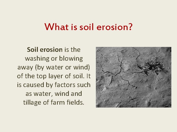 What is soil erosion? Soil erosion is the washing or blowing away (by water