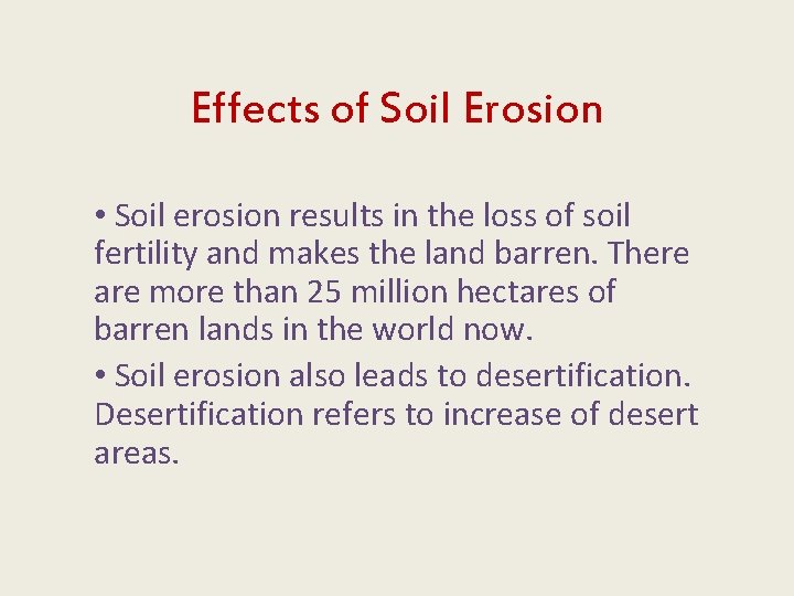 Effects of Soil Erosion • Soil erosion results in the loss of soil fertility