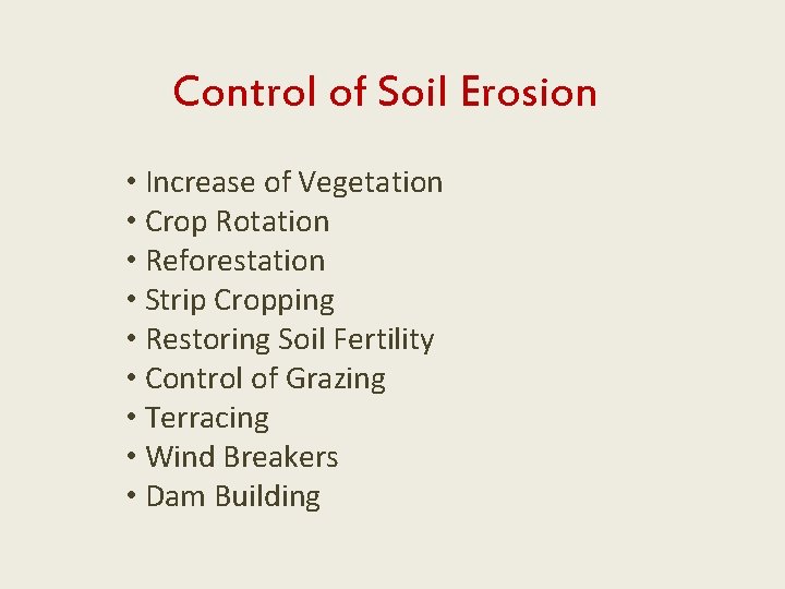 Control of Soil Erosion • Increase of Vegetation • Crop Rotation • Reforestation •
