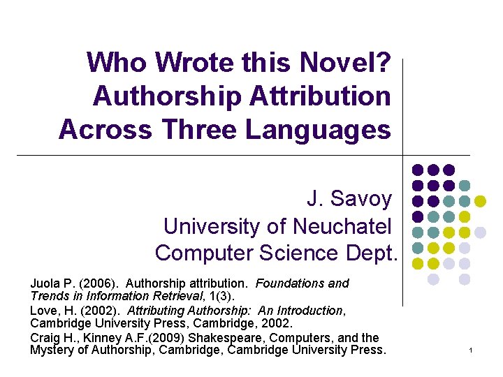 Who Wrote this Novel? Authorship Attribution Across Three Languages J. Savoy University of Neuchatel